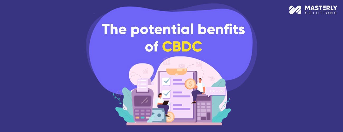 Benefits of Central Bank Digital Currencies Benefits of Central Bank Digital Currencies